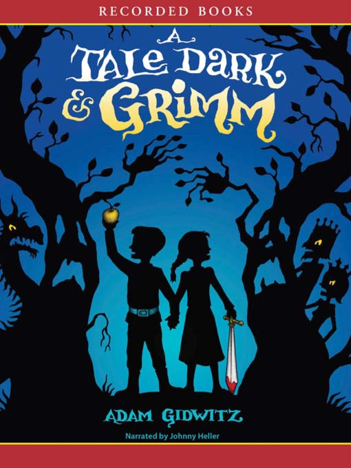 Title details for A Tale Dark and Grimm by Adam Gidwitz - Wait list